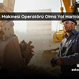 İş Makinesi Operatörü Olma Yol Haritası (Adım Adım Rehber) İş Makinesi Operatörü Olma Yol Haritası (Adım Adım Rehber)